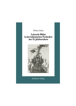 Abbildung von Helas | Lebende Bilder in der italienischen Festkultur des 15. Jahrhunderts | 1. Auflage | 2014 | beck-shop.de
