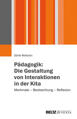 Abbildung von Weltzien | Pädagogik: Die Gestaltung von Interaktionen in der Kita | 1. Auflage | 2014 | beck-shop.de