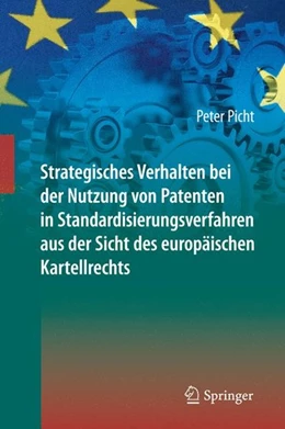 Abbildung von Picht | Strategisches Verhalten bei der Nutzung von Patenten in Standardisierungsverfahren aus der Sicht des europäischen Kartellrechts | 1. Auflage | 2013 | beck-shop.de