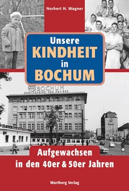 Abbildung von Wagner | Unsere Kindheit in Bochum. Aufgewachsen in den 40er & 50er Jahren | 1. Auflage | 2014 | beck-shop.de