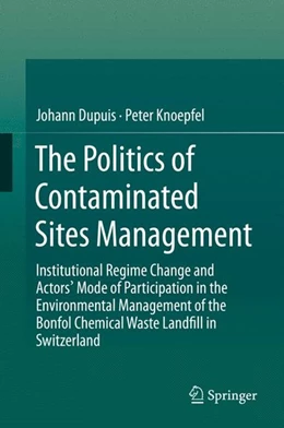 Abbildung von Dupuis / Knoepfel | The Politics of Contaminated Sites Management | 1. Auflage | 2014 | beck-shop.de