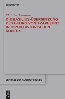 Abbildung von Abenstein | Die Basilius-Übersetzung des Georg von Trapezunt in ihrem historischen Kontext | 1. Auflage | 2014 | beck-shop.de