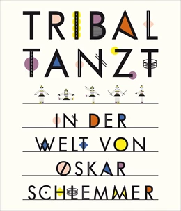 Abbildung von Funck / Stuttgart | Tribal tanzt - In der Welt von Oskar Schlemmer | 1. Auflage | 2014 | beck-shop.de
