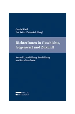 Abbildung von Kohl / Reiter-Zatloukal | RichterInnen in Geschichte, Gegenwart und Zukunft | 1. Auflage | 2014 | beck-shop.de