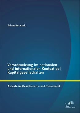 Abbildung von Kupczak | Verschmelzung im nationalen und internationalen Kontext bei Kapitalgesellschaften: Aspekte im Gesellschafts- und Steuerrecht | 1. Auflage | 2014 | beck-shop.de