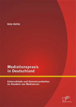 Abbildung von Gölitz | Mediationspraxis in Deutschland: Unterschiede und Gemeinsamkeiten im Handeln von Mediatoren | 1. Auflage | 2014 | beck-shop.de