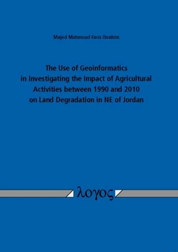 Abbildung von Ibrahim | The Use of Geoinformatics in Investigating the Impact of Agricultural Activities between 1990 and 2010 on Land Degradation in NE of Jordan | 1. Auflage | 2014 | beck-shop.de