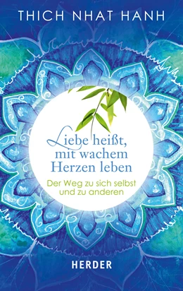 Abbildung von Thich Nhat Hanh | Liebe heißt, mit wachem Herzen leben | 1. Auflage | 2014 | beck-shop.de