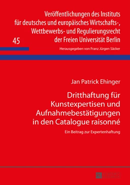 Abbildung von Ehinger | Dritthaftung für Kunstexpertisen und Aufnahmebestätigungen in den Catalogue raisonné | 1. Auflage | 2014 | 45 | beck-shop.de