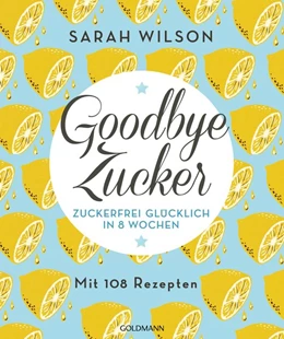 Abbildung von Wilson | Goodbye Zucker | 1. Auflage | 2015 | beck-shop.de