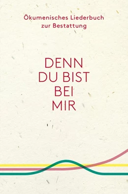 Abbildung von Denn du bist bei mir - Ökumenisches Liederbuch zur Bestattung | 1. Auflage | 2016 | beck-shop.de