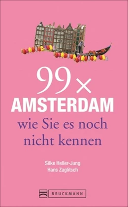 Abbildung von Heller-Jung / Zaglitsch | 99 x Amsterdam wie Sie es noch nicht kennen | 1. Auflage | 2015 | beck-shop.de