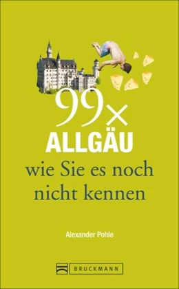 Abbildung von Pohle | 99 x Allgäu wie Sie es noch nicht kennen | 1. Auflage | 2015 | beck-shop.de