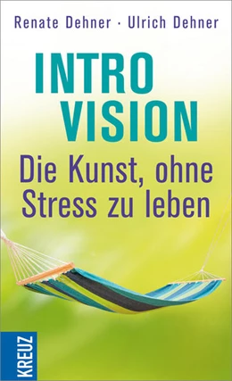 Abbildung von Dehner / Dehner | Introvision - die Kunst, ohne Stress zu leben | 1. Auflage | 2015 | beck-shop.de