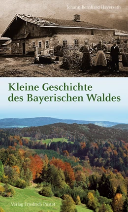 Abbildung von Haversath | Kleine Geschichte des Bayerischen Waldes | 3. Auflage | 2015 | beck-shop.de