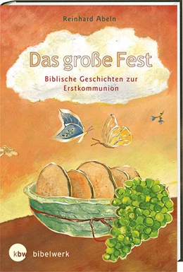 Abbildung von Abeln | Das große Fest Biblische Geschichten zur Erstkommunion | 1. Auflage | 2015 | beck-shop.de