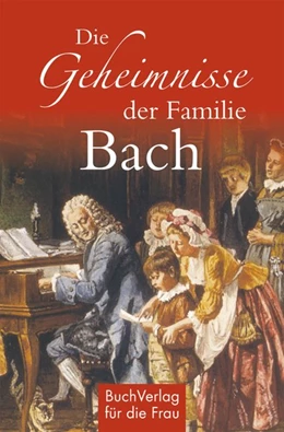 Abbildung von Kunze | Die Geheimnisse der Familie Bach | 1. Auflage | 2015 | beck-shop.de