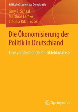 Abbildung von Schaal / Lemke | Die Ökonomisierung der Politik in Deutschland | 1. Auflage | 2014 | beck-shop.de