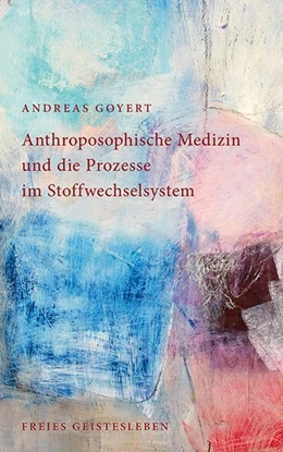 Abbildung von Goyert | Anthroposophische Medizin und die Prozesse im Stoffwechselsystem | 1. Auflage | 2015 | beck-shop.de