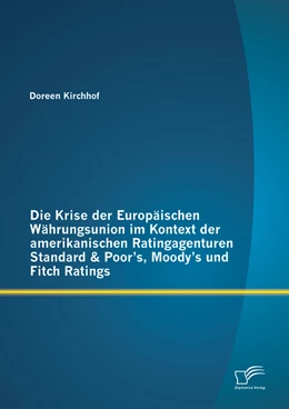 Abbildung von Kirchhof | Die Krise der Europäischen Währungsunion im Kontext der amerikanischen Ratingagenturen Standard & Poor's, Moody's und Fitch Ratings | 1. Auflage | 2014 | beck-shop.de