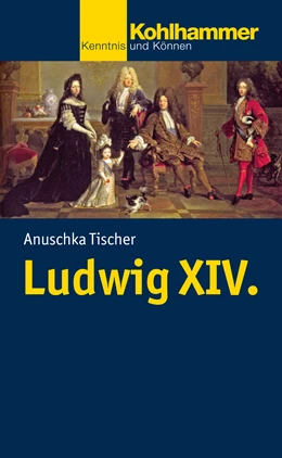 Abbildung von Tischer | Ludwig XIV. | 1. Auflage | 2016 | beck-shop.de