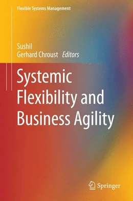 Abbildung von Sushil / Chroust | Systemic Flexibility and Business Agility | 1. Auflage | 2014 | beck-shop.de
