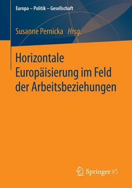 Abbildung von Pernicka | Horizontale Europäisierung im Feld der Arbeitsbeziehungen | 1. Auflage | 2015 | beck-shop.de