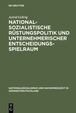 Abbildung von Gehrig | Nationalsozialistische Rüstungspolitik und unternehmerischer Entscheidungsspielraum | 1. Auflage | 2014 | beck-shop.de