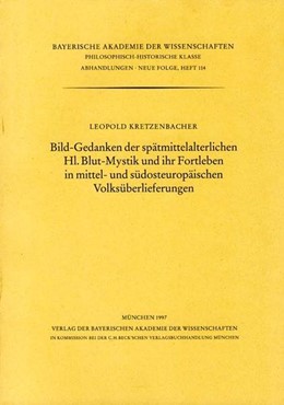 Cover: Kretzenbacher, Leopold, Bild-Gedanken der spätmittelalterlichen Hl.Blut-Mystik und ihr Fortleben in mittel- und südosteuropäischen Volksüberlieferungen