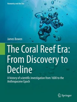 Abbildung von Bowen | The Coral Reef Era: From Discovery to Decline | 1. Auflage | 2015 | beck-shop.de
