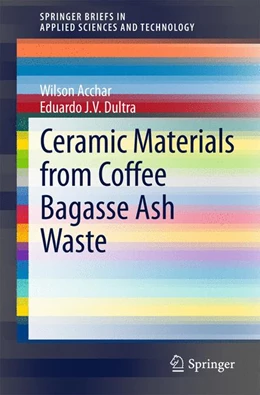 Abbildung von Acchar / J. V. Dultra | Ceramic Materials from Coffee Bagasse Ash Waste | 1. Auflage | 2015 | beck-shop.de