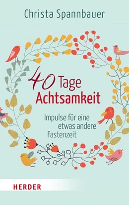 Abbildung von Spannbauer | 40 Tage Achtsamkeit | 1. Auflage | 2015 | beck-shop.de