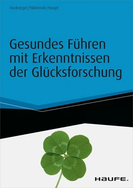 Abbildung von Ruckriegel / Niklewski | Gesundes Führen mit Erkenntnissen der Glücksforschung - inkl. Arbeitshilfen online | 1. Auflage | 2014 | beck-shop.de