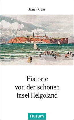 Abbildung von Krüss | Historie von der schönen Insel Helgoland | 1. Auflage | 2015 | beck-shop.de