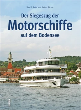 Abbildung von Fritz / Jäckle | Der Siegeszug der Motorschiffe auf dem Bodensee | 1. Auflage | 2015 | beck-shop.de