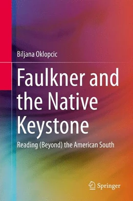 Abbildung von Oklopcic | Faulkner and the Native Keystone | 1. Auflage | 2014 | beck-shop.de