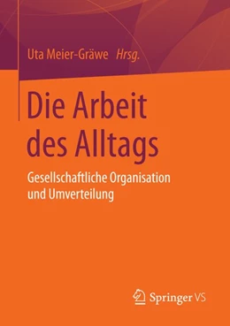 Abbildung von Meier-Gräwe | Die Arbeit des Alltags | 1. Auflage | 2015 | beck-shop.de
