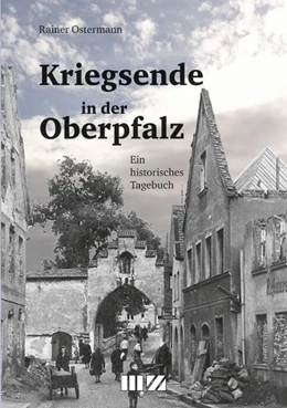 Abbildung von Ostermann | Kriegsende in der Oberpfalz | 1. Auflage | 2015 | beck-shop.de