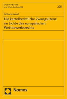 Abbildung von Apel | Die kartellrechtliche Zwangslizenz im Lichte des europäischen Wettbewerbsrechts | 1. Auflage | 2015 | 275 | beck-shop.de