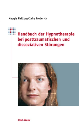 Abbildung von Phillips / Frederick | Handbuch der Hypnotherapie bei posttraumatischen und dissoziativen Störungen | 3. Auflage | 2015 | beck-shop.de