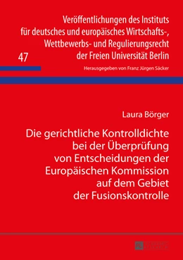 Abbildung von Börger | Die gerichtliche Kontrolldichte bei der Überprüfung von Entscheidungen der Europäischen Kommission auf dem Gebiet der Fusionskontrolle | 1. Auflage | 2015 | 47 | beck-shop.de