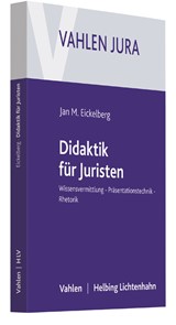 Abbildung von Eickelberg | Didaktik für Juristen - Wissensvermittlung, Präsentationstechnik, Rhetorik | 2017 | beck-shop.de