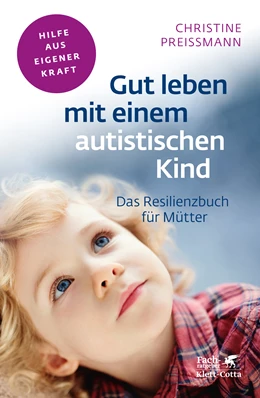 Abbildung von Preißmann | Gut leben mit einem autistischen Kind (Fachratgeber Klett-Cotta) | 1. Auflage | 2015 | beck-shop.de