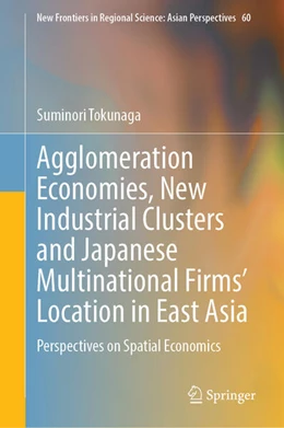 Abbildung von Tokunaga | Agglomeration Economies, New Industrial Clusters and Japanese Multinational Firms’ Location in East Asia | 1. Auflage | 2024 | 60 | beck-shop.de