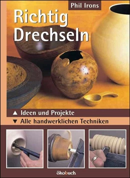 Abbildung von Irons | Richtig drechseln | 1. Auflage | 2015 | beck-shop.de