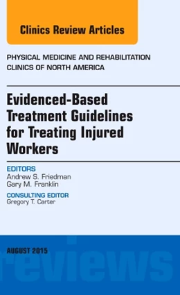 Abbildung von Friedman | Evidence-Based Treatment Guidelines for Treating Injured Workers, An Issue of Physical Medicine and Rehabilitation Clinics of North America | 1. Auflage | 2015 | beck-shop.de