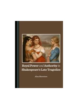 Abbildung von Manninen | Royal Power and Authority in Shakespeare’s Late Tragedies | 1. Auflage | 2015 | beck-shop.de