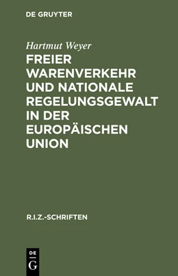 Abbildung von Weyer | Freier Warenverkehr und nationale Regelungsgewalt in der Europäischen Union | 1. Auflage | 2015 | beck-shop.de