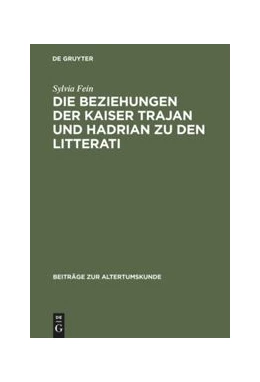 Abbildung von Fein | Die Beziehungen der Kaiser Trajan und Hadrian zu den litterati | 1. Auflage | 2015 | beck-shop.de
