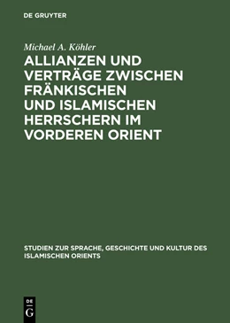 Abbildung von Köhler | Allianzen und Verträge zwischen fränkischen und islamischen Herrschern im Vorderen Orient | 1. Auflage | 2015 | beck-shop.de